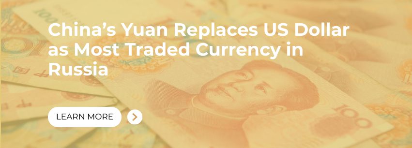 China’s Yuan Replaces US Dollar as Most Traded Currency in Russia